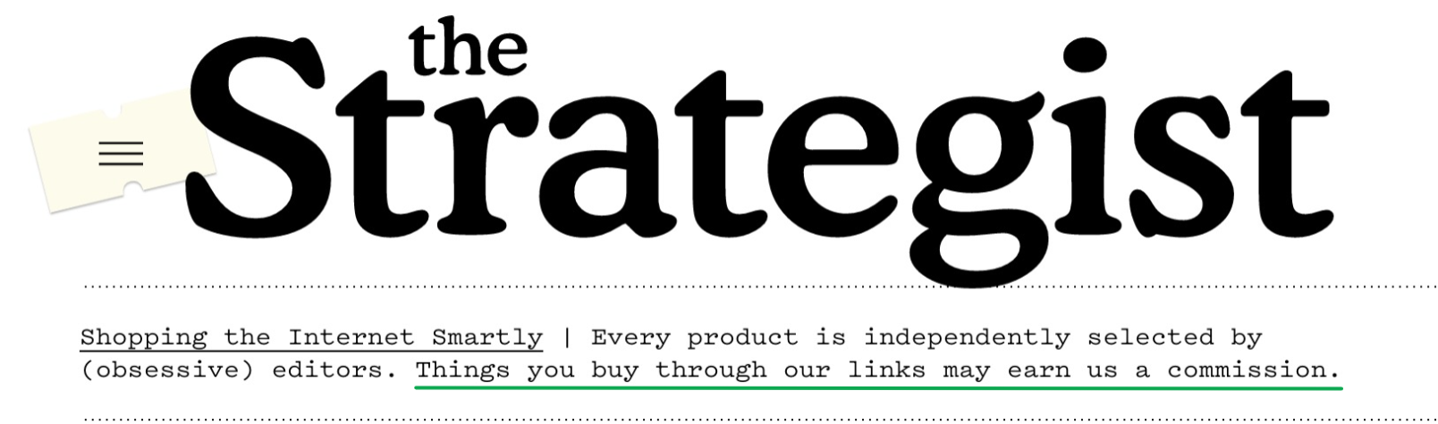 A screenshot of The Strategist's masthead, with the words "Things you buy through our links may earn us commission" underlined. 